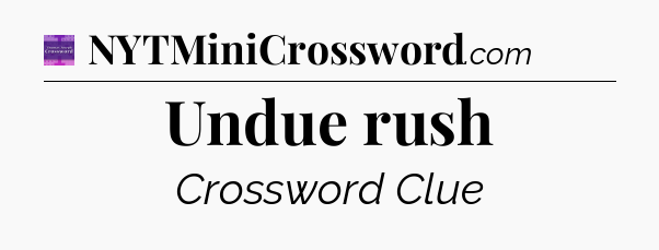 Undue rush - Thomas Joseph Crossword