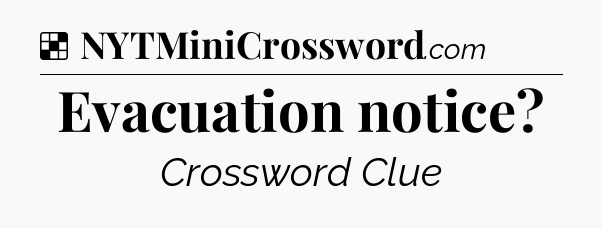Solution: Evacuation notice - NYT Crossword