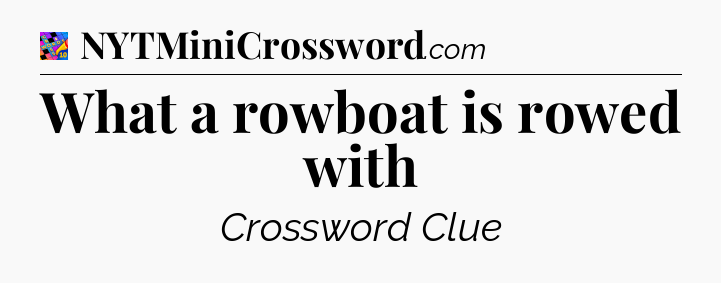 What a rowboat is rowed with Crossword Clue