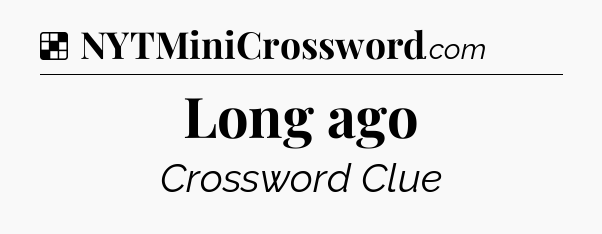 Solution: Long ago - NYT Crossword