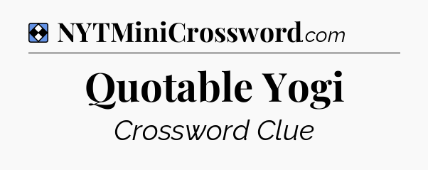 Solution: Quotable Yogi - NYT Mini Crossword