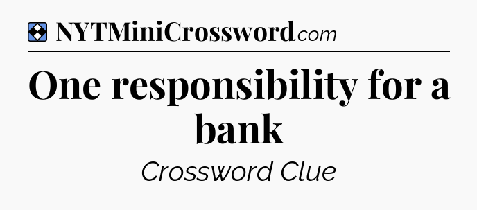 Solution: One responsibility for a bank - NYT Mini Crossword