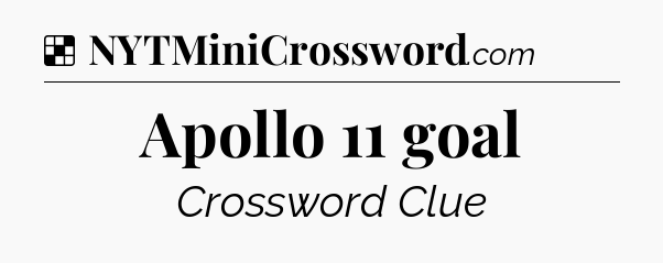 Solution: Apollo 11 goal - NYT Crossword