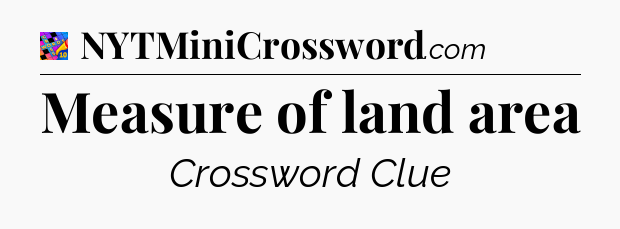 Measure of land area Crossword Clue