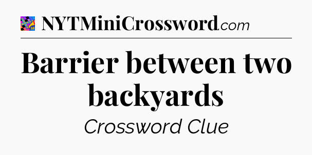 Barrier between two backyards Crossword Clue