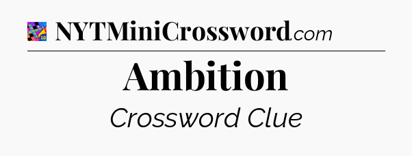 Ambition Crossword Clue