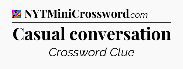 Casual conversation Crossword Clue