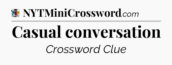 Casual conversation Crossword Clue