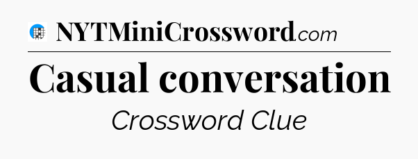 Casual conversation Crossword Clue