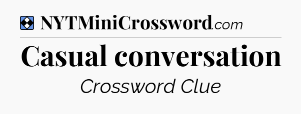 Solution: Casual conversation - NYT Mini Crossword