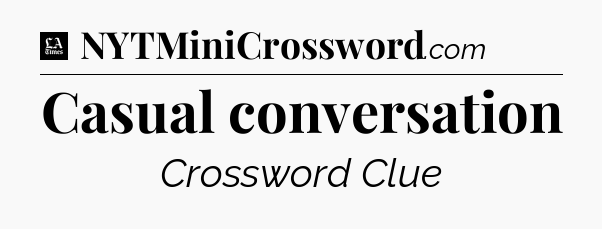 Casual conversation - LA Times Crossword