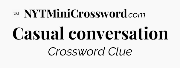 Casual conversation - WSJ Crossword