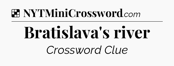 Solution: Bratislava's river - NYT Crossword