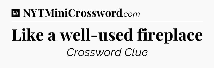 Like a well-used fireplace - LA Times Crossword