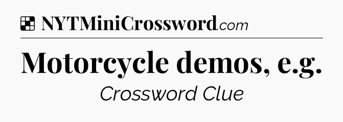 Solution: Motorcycle demos, e.g - NYT Crossword