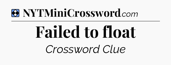 Solution: Failed to float - NYT Mini Crossword