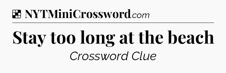 Solution: Stay too long at the beach - NYT Crossword