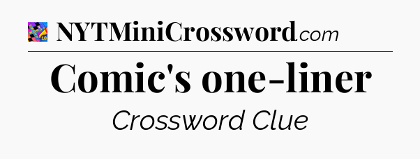 Comic's one-liner Crossword Clue