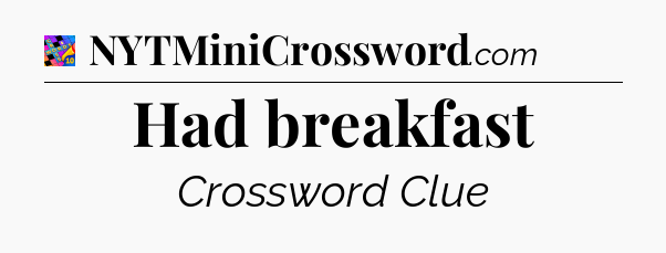 Had breakfast Crossword Clue