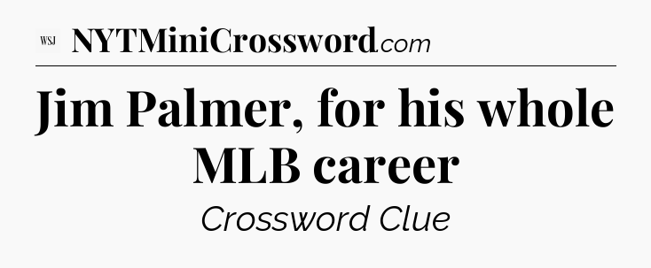 Jim Palmer, for his whole MLB career - WSJ Crossword