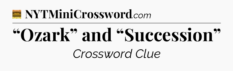 “Ozark” and “Succession” - Eugene Sheffer Crossword