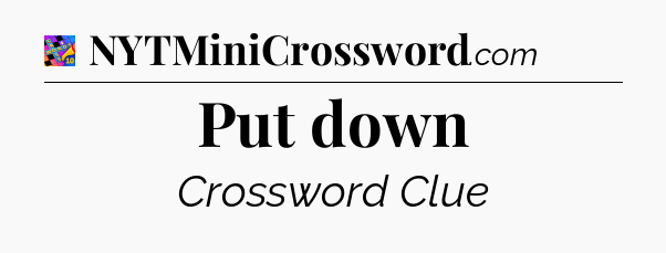Put down Crossword Clue