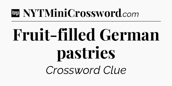 Fruit-filled German pastries Crossword Clue