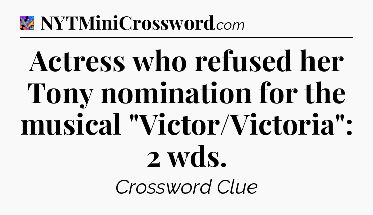 Actress who refused her Tony nomination for the musical 