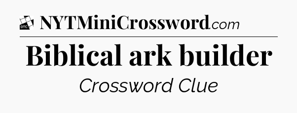 Biblical ark builder - Daily Themed Mini Crossword