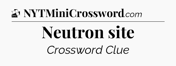 Neutron site - Daily Themed Mini Crossword