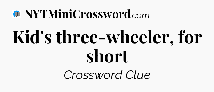 Kid's three-wheeler, for short Crossword Clue