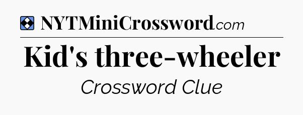 Solution: Kid's three-wheeler - NYT Mini Crossword