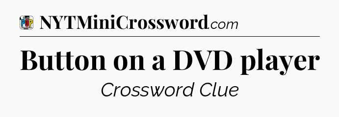 Button on a DVD player Crossword Clue