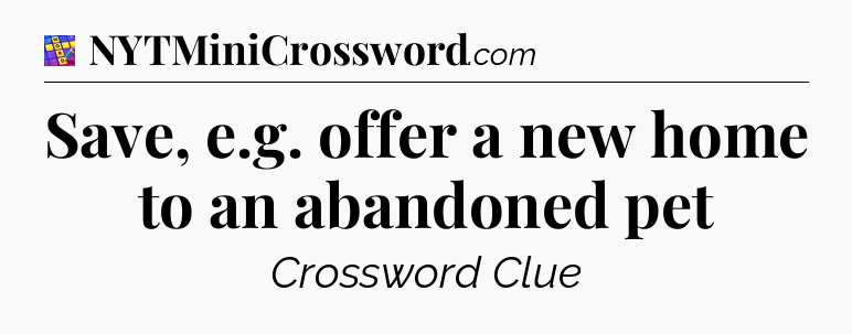 Save, e.g. offer a new home to an abandoned pet Codycross