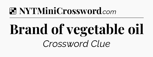 Solution: Brand of vegetable oil - NYT Crossword
