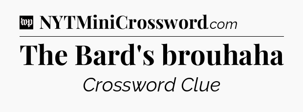 The Bard's brouhaha Crossword Clue