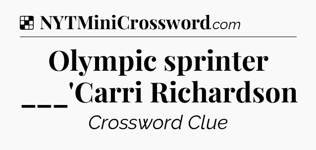 Solution: Olympic sprinter ___'Carri Richardson - NYT Crossword