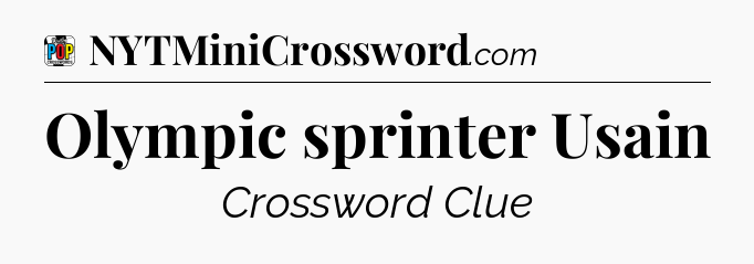 Olympic sprinter Usain Crossword Clue