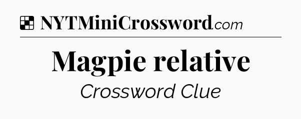 Solution: Magpie relative - NYT Crossword