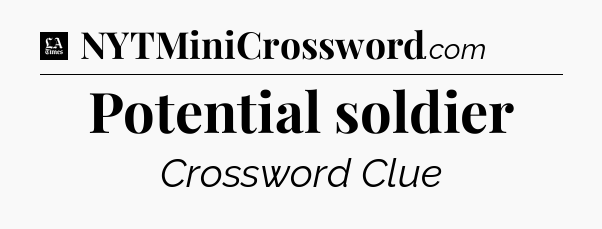 Potential soldier - LA Times Crossword