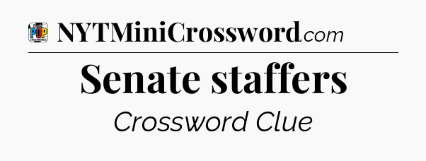 Senate staffers Crossword Clue