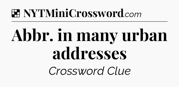 Solution: Abbr. in many urban addresses - NYT Crossword