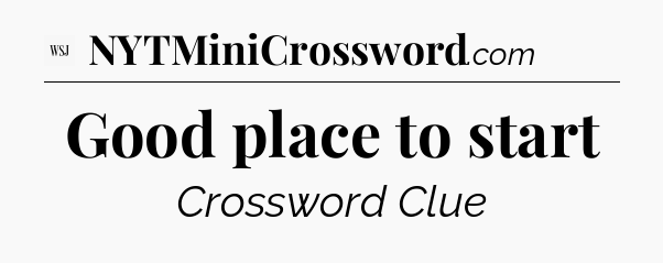 Good place to start - WSJ Crossword