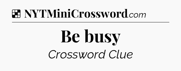 Solution: Be busy - NYT Crossword