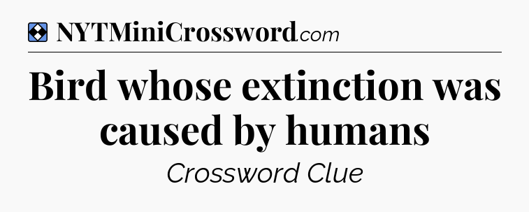 Solution: Bird whose extinction was caused by humans - NYT Mini Crossword