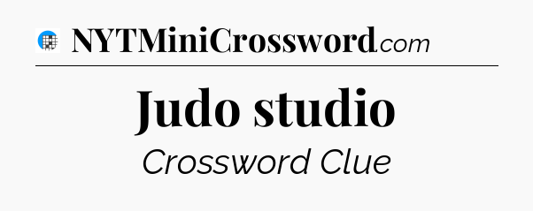 Judo studio Crossword Clue