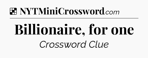 Solution: Billionaire, for one - NYT Crossword