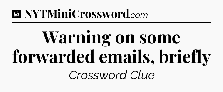 Warning on some forwarded emails, briefly - LA Times Crossword