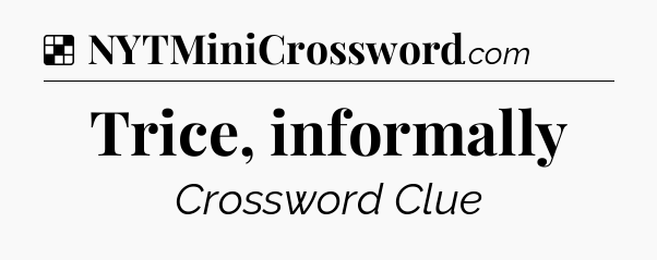 Solution: Trice, informally - NYT Crossword