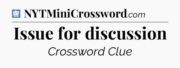 Issue for discussion Puzzle Page Crossword Clue